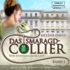 Hörbuch Eine hoffnungslose Lady - Das Smaragd-Collier, Band 1 (ungekürzt)  - Autor Melissa David   - gelesen von Schauspielergruppe