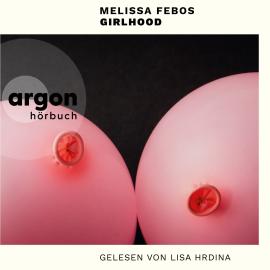 Hörbuch Girlhood (Ungekürzte Lesung)  - Autor Melissa Febos   - gelesen von Lisa Hrdina