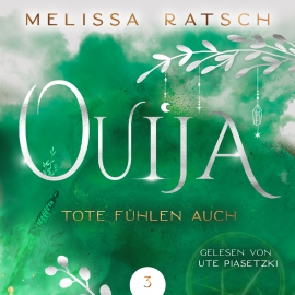 Hörbuch Ouija - Tote fühlen auch  - Autor Melissa Ratsch   - gelesen von Ute Piasetzki