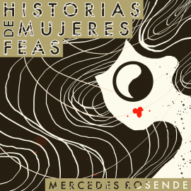 Hörbuch Historias de mujeres feas  - Autor Mercedes Rosende   - gelesen von Georgina Díaz