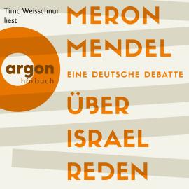 Hörbuch Über Israel reden - Eine deutsche Debatte (Ungekürzte Lesung)  - Autor Meron Mendel   - gelesen von Timo Weisschnur