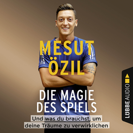 Hörbuch Die Magie des Spiels - Und was du brauchst, um deine Träume zu verwirklichen  - Autor Mesut Özil   - gelesen von Mesut Özil