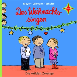 Hörbuch Die wilden Zwerge: Das Weihnachtssingen  - Autor Meyer/Lehmann/Schulze   - gelesen von Martin Baltscheit