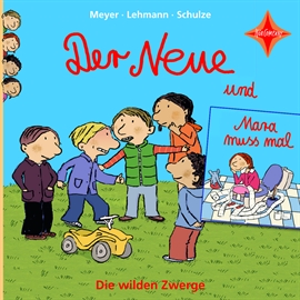 Hörbuch Die wilden Zwerge: Der Neue / Mara muss mal  - Autor Meyer/Lehmann/Schulze   - gelesen von Schauspielergruppe