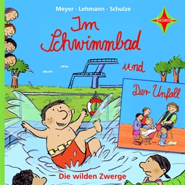 Hörbuch Die wilden Zwerge: Im Schwimmbad / Der Unfall  - Autor Meyer/Lehmann/Schulze   - gelesen von Schauspielergruppe