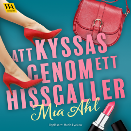 Hörbuch Att kyssas genom ett hissgaller  - Autor Mia Ahl   - gelesen von Maria Lyckow