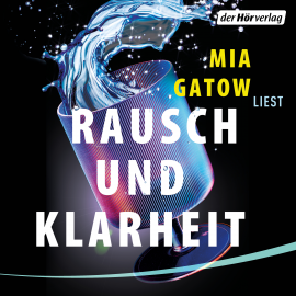 Hörbuch Rausch und Klarheit  - Autor Mia Gatow   - gelesen von Mia Gatow