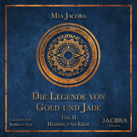 Hörbuch Die Legende von Gold und Jade 2: Himmel und Erde  - Autor Mia Jacoba   - gelesen von Rebecca Veil