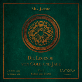 Hörbuch Die Legende von Gold und Jade – Teil 1: Sonne und Mond  - Autor Mia Jacoba   - gelesen von Rebecca Veil