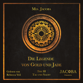 Hörbuch Die Legende von Gold und Jade – Teil 3: Tag und Nacht  - Autor Mia Jacoba   - gelesen von Rebecca Veil
