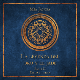 Hörbuch La leyenda del oro y el jade 2: Cielo y tierra  - Autor Mia Jacoba   - gelesen von Nerea Alfonso Mercado