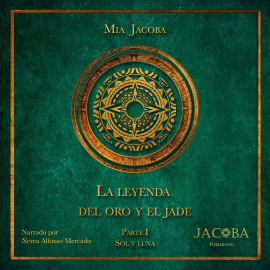 Hörbuch La leyenda del oro y el jade – Parte I: Sol y luna  - Autor Mia Jacoba   - gelesen von Nerea Alfonso Mercado