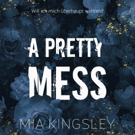 Hörbuch A Pretty Mess  - Autor Mia Kingsley   - gelesen von Schauspielergruppe
