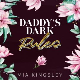 Hörbuch Daddy's Dark Rules  - Autor Mia Kingsley   - gelesen von Schauspielergruppe