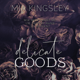 Hörbuch Delicate Goods  - Autor Mia Kingsley   - gelesen von Schauspielergruppe