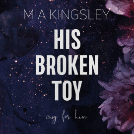 Hörbuch His Broken Toy  - Autor Mia Kingsley   - gelesen von Schauspielergruppe