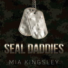 Hörbuch SEAL Daddies  - Autor Mia Kingsley   - gelesen von Schauspielergruppe