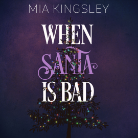 Hörbuch When Santa Is Bad  - Autor Mia Kingsley   - gelesen von Sarah Wagner