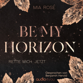 Hörbuch Be my Horizon  - Autor Mia Rosé   - gelesen von Benjamin Herold