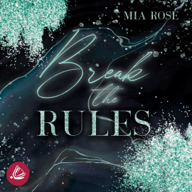 Hörbuch Break the Rules  - Autor Mia Rosé   - gelesen von Schauspielergruppe