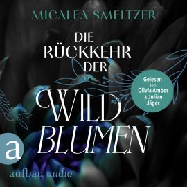 Hörbuch Die Rückkehr der Wildblumen - Wildflower Duet, Band 2 (Ungekürzt)  - Autor Micalea Smeltzer   - gelesen von Schauspielergruppe
