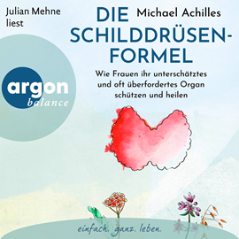 Hörbuch Die Schilddrüsen-Formel - Wie Frauen ihr unterschätztes und oft überfordertes Organ schützen und heilen (Ungekürzte Lesung)  - Autor Michael Achilles   - gelesen von Julian Mehne