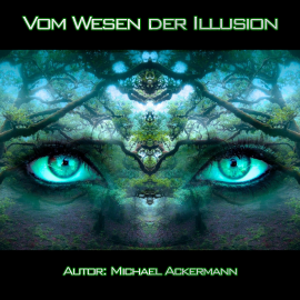 Hörbuch Vom Wesen der Illusion  - Autor Michael Ackermann   - gelesen von Michael Ackermann