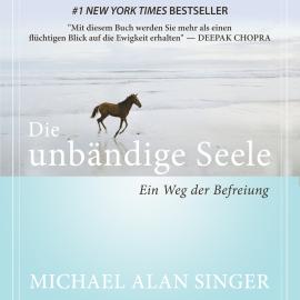 Hörbuch Die unbändige Seele - Ein Weg der Befreiung (Ungekürzt)  - Autor Michael Alan Singer   - gelesen von Dominic Kolb
