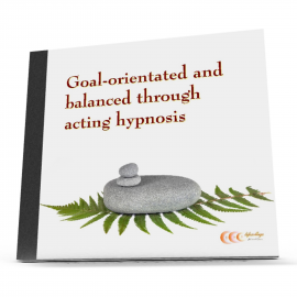 Hörbuch Goal-orientated and balanced through acting hypnosis  - Autor Michael Bauer   - gelesen von Carina Bauer