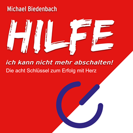 Hörbuch HILFE ich kann nicht mehr abschalten! - Die acht Schlüssel zu Erfolg mit Herz (Ungekürzt)  - Autor Michael Biedenbach   - gelesen von Schauspielergruppe