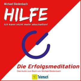 Hörbuch HILFE ich kann nicht mehr abschalten! - Die Erfolgsmeditation (Ungekürzt)  - Autor Michael Biedenbach   - gelesen von Michael Biedenbach