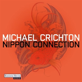 Hörbuch Nippon Connection  - Autor Michael Crichton   - gelesen von Oliver Rohrbeck