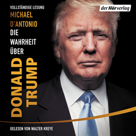 Hörbuch Die Wahrheit über Donald Trump  - Autor Michael D'Antonio   - gelesen von Walter Kreye