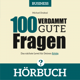 Hörbuch 100 Verdammt gute Fragen – BUSINESS  - Autor Michael Draksal   - gelesen von Michael Draksal