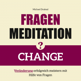 Hörbuch Fragenmeditation – CHANGE  - Autor Michael Draksal   - gelesen von Michael Draksal