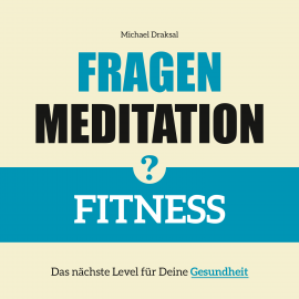 Hörbuch Fragenmeditation – FITNESS  - Autor Michael Draksal   - gelesen von Michael Draksal