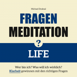 Hörbuch Fragenmeditation – LIFE  - Autor Michael Draksal   - gelesen von Michael Draksal
