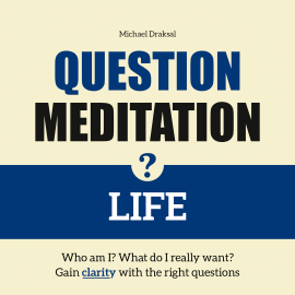 Hörbuch Question Meditation—LIFE  - Autor Michael Draksal   - gelesen von Michael Draksal