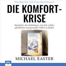 Hörbuch Die Komfort-Krise - Akzeptiere das Unbehagen, um dein wildes, glückliches und gesundes Selbst zu finden (Ungekürzt)  - Autor Michael Easter   - gelesen von Rob Hackemesser