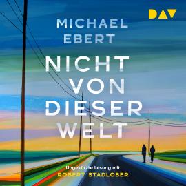 Hörbuch Nicht von dieser Welt (Ungekürzt)  - Autor Michael Ebert   - gelesen von Robert Stadlober