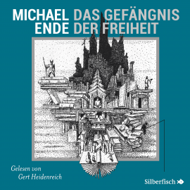 Hörbuch Das Gefängnis der Freiheit  - Autor Michael Ende   - gelesen von Gert Heidenreich