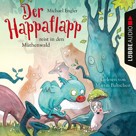 Hörbuch Der Happaflapp reist in den Müthenwald  - Autor Michael Engler   - gelesen von Martin Baltscheit