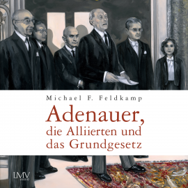 Hörbuch Adenauer, die Alliierten und das Grundgesetz  - Autor Michael F. Feldkamp   - gelesen von Alexander Bandilla