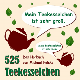 Hörbuch 525 Teekesselchen  - Autor Michael Felske   - gelesen von Adrian Felske