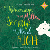 Hörbuch Die Nervensäge, meine Mutter, Sir Tiffy, der Nerd & ich  - Autor Michael Gerard Bauer   - gelesen von Julia Nachtmann