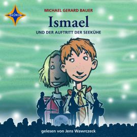 Hörbuch Ismael und der Auftritt der Seekühe - Ismael, Teil 2 (gekürzt)  - Autor Michael Gerard Bauer   - gelesen von Jens Wawrczeck