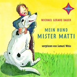 Hörbuch Mein Hund Mister Matti  - Autor Michael Gerard Bauer   - gelesen von Samuel Weiss