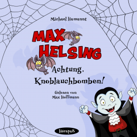 Hörbuch Max Helsing - Achtung, Knoblauchbomben!  - Autor Michael Hamannt   - gelesen von Max Hoffmann