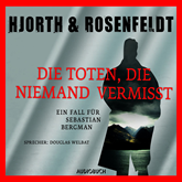 Hörbuch Die Toten, die niemand vermisst (Die Fälle des Sebastian Bergman)  - Autor Michael Hjorth;Hans Rosenfeldt   - gelesen von Douglas Welbat
