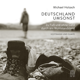 Hörbuch Deutschland umsonst - Zu Fuß und ohne Geld durch ein Wohlstandsland  - Autor Michael Holzach   - gelesen von Martin Pfisterer